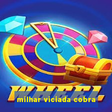 milhar viciada cobra